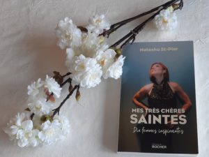 Natasha St-Pier : Mes très chères Saintes, Dix femmes inspirantes  Natasha St-Pier : Mes très chères Saintes, Dix femmes inspirantes