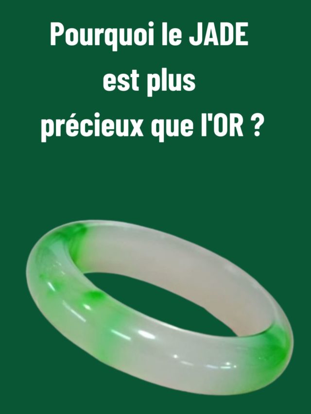 Pourquoi le JADE est plus précieux que l&rsquo;OR ?