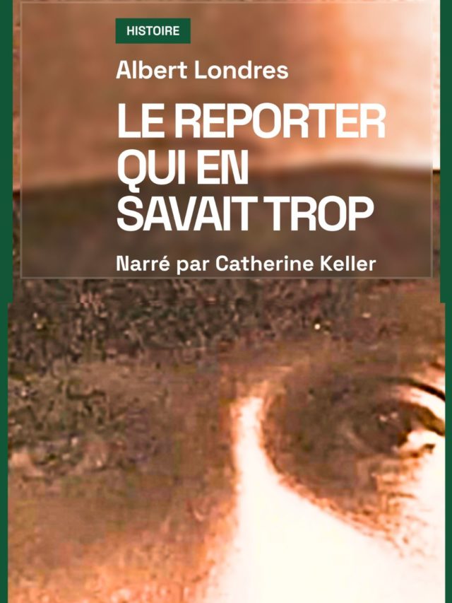 Albert Londres, le reporter qui en savait trop